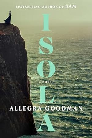 Isola: A Novel by Allegra Goodman