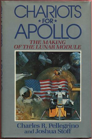 Chariots for Apollo: The Making of the Lunar Module by Joshua Stoff, Charles R. Pellegrino