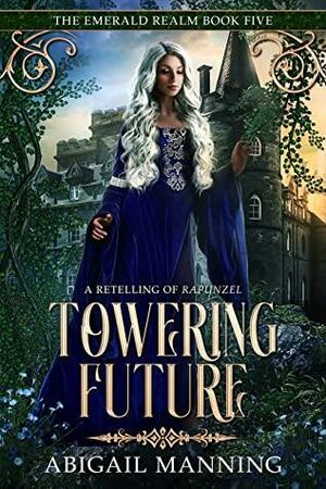 Towering Future: A Retelling of Rapunzel by Abigail Manning