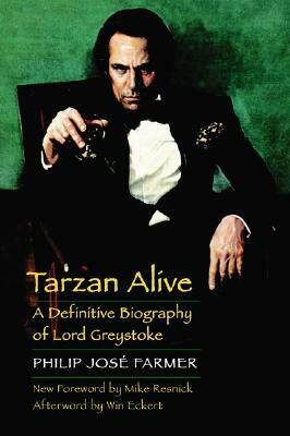 Tarzan Alive: A Definitive Biography of Lord Greystoke by Philip José Farmer, Philip José Farmer