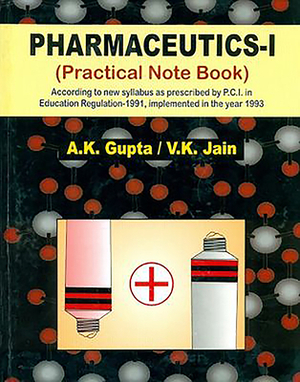 Pharmaceutics-I: Practical Note Book by A. K. Gupta