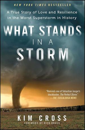 What Stands in a Storm: Three Days in the Worst Superstorm to Hit the South's Tornado Alley by Kimberly Hisako Cross