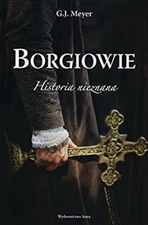 Borgiowie: Historia nieznana by G.J. Meyer