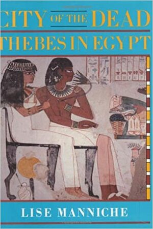 City of the Dead: Thebes in Egypt by Lise Manniche