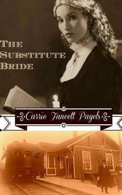 The Substitute Bride: A Novella by Carrie Fancett Pagels