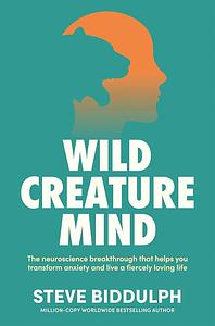 Wild Creature Mind by Steve Biddulph