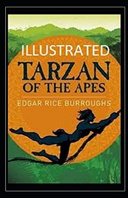 Tarzan of the Apes Illustrated by Edgar Rice Burroughs