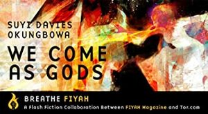 We Come as Gods by Suyi Davies Okungbowa