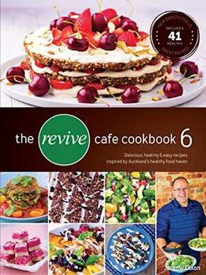 The Revive Cafe Cookbook 6 by Jeremy Dixon