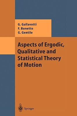 Aspects of Ergodic, Qualitative and Statistical Theory of Motion by Federico Bonetto, Guido Gentile, Giovanni Gallavotti