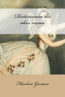 Dictionnaire des idées reçues by Gustave Flaubert