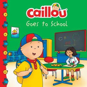 Caillou Goes to School by 