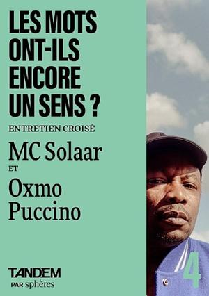 Les mots ont-ils encore un sens ?: Entretien croisé entre MC Solaar et Oxmo Puccino by César Marchal, Lucas Bidault