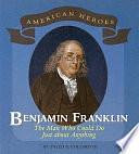 Benjamin Franklin: The Man who Could Do Just about Anything by III, Sneed B. Collard, Sneed B. Collard