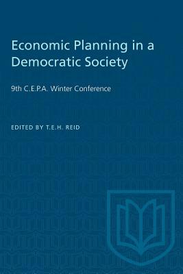 Economic Planning in a Democratic Society: 9th C.E.P.A. Winter Conference by 