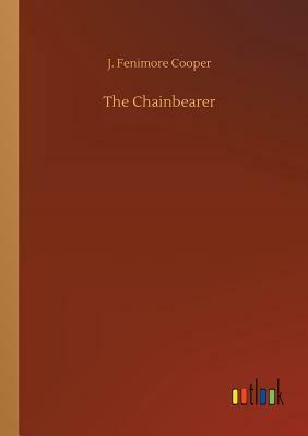 The Chainbearer by J. Fenimore Cooper