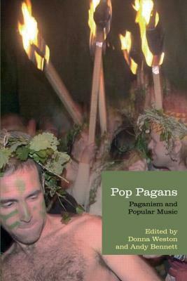 Pop Pagans: Paganism and Popular Music by Donna Weston, Andy Bennett
