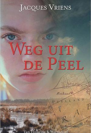 Weg uit de Peel  by Jacques Vriens