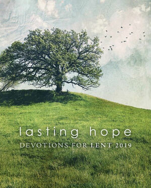 Lasting Hope: Devotions for Lent 2019 by Christina Klein, Rebekkah Lohrmann, Nathan Hilkert