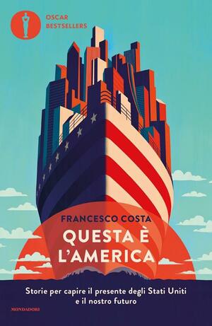 Questa è l'America: Storie per capire il presente degli Stati Uniti e il nostro futuro by Francesco Costa