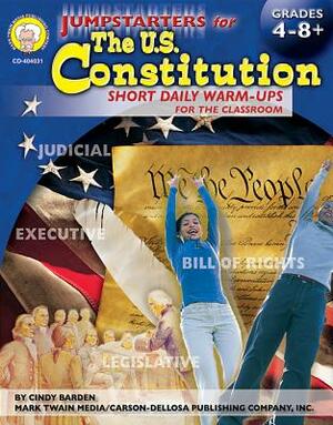 Jumpstarters for the U.S. Constitution, Grades 4 - 8: Short Daily Warm-Ups for the Classroom by Cindy Barden