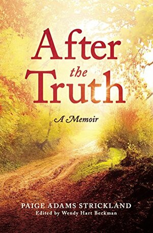 After the Truth by Paige L. Adams Strickland, Wendy Beckman