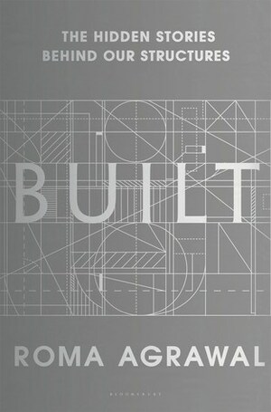 Built: The Hidden Stories Behind our Structures by Roma Agrawal