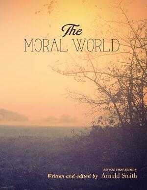 The Moral World by Arnold Smith