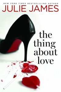 The Thing About Love by Julie James