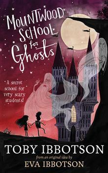 Mountwood School for Ghosts by Toby Ibbotson