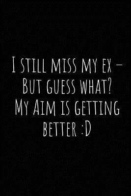 I Still Miss My Ex by Asek Journals