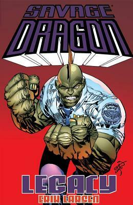 Savage Dragon: Legacy by Erik Larsen