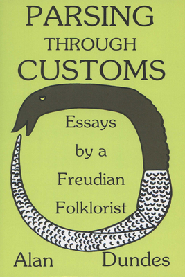 Parsing Through Customs: Essays by a Freudian Folklorist by Alan Dundes