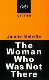 The Woman Who Was Not There by Jennie Melville