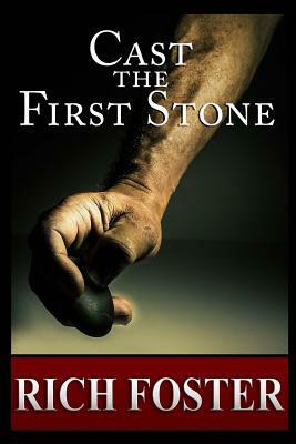 Cast the First Stone by Rich Foster