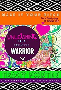 Unleashing Your Creative Warrior by A. Wilding Wells, Tracy Porter, John Porter