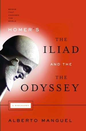 Homer's the Iliad and the Odyssey: A Biography by Alberto Manguel