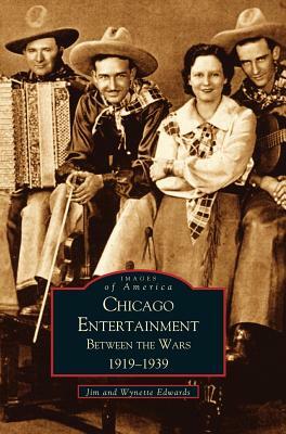 Chicago Entertainment: Between the Wars, 1919-1939 by Jim Edwards, Wynette Edwards