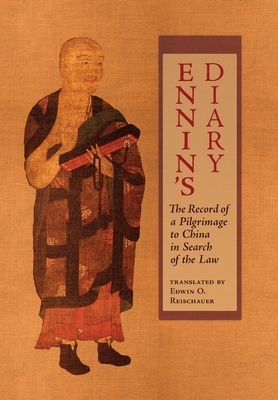 Ennin's Diary: The Record of a Pilgrimage to China in Search of the Law by Ennin