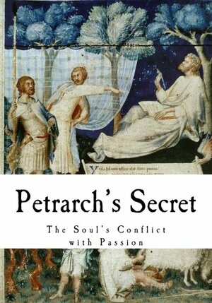 Petrarch's Secret: The Soul's Conflict with Passion by Saint Augustine, Francesco Petrarca