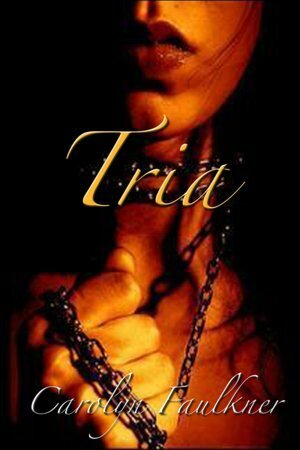 Tria by Carolyn Faulkner