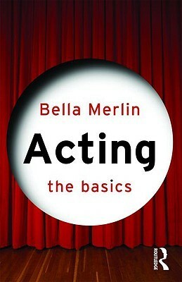 Acting: The Basics by Bella Merlin