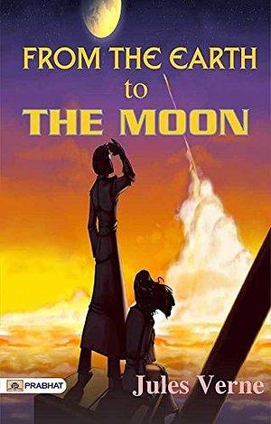 From the Earth to the Moon; and, Round the Moon: Jules Verne's Journey into Space by Jules Verne, Jules Verne
