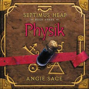 Septimus Heap, Book Three: Physik by Angie Sage