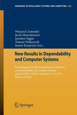 New Results in Dependability and Computer Systems: Proceedings of the 8th International Conference on Dependability and Complex Systems Depcos-Relcome by 