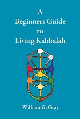 A Beginners Guide to Living Kabbalah by William G. Gray