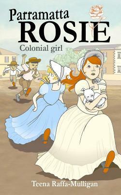 Parramatta Rosie: Colonial girl by Teena Raffa-Mulligan