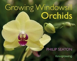 Growing Windowsill Orchids by Philip Seaton