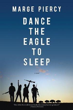 Dance The Eagle to Sleep by Marge Piercy, Marge Piercy