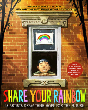 Share Your Rainbow: 18 Artists Draw Their Hope for the Future by Various, Various